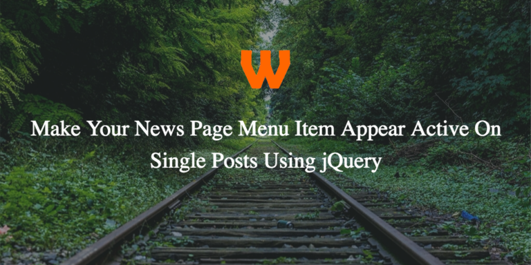 Make Your News Page Menu Item Appear Active On Single Posts Using jQuery