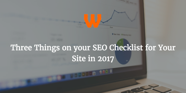 Three Things on your SEO Checklist for Your Site in 2017