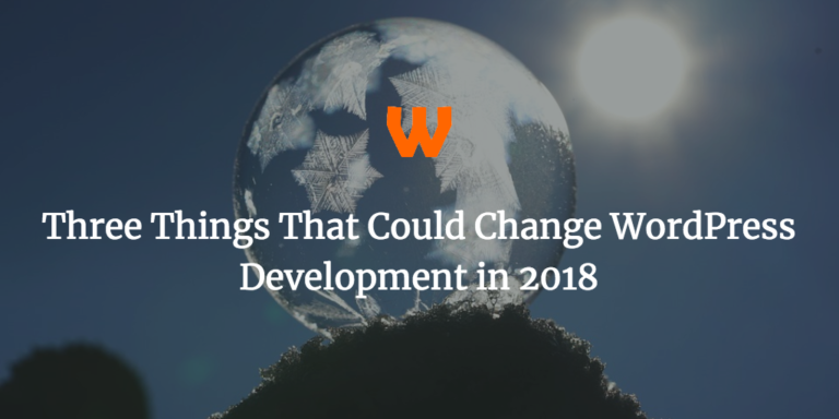 Three Things That Could Change WordPress Development in 2018