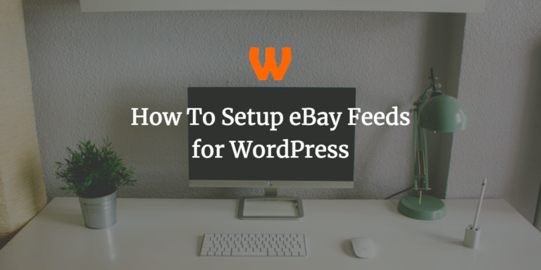 How To Set Up eBay Feeds for WordPress