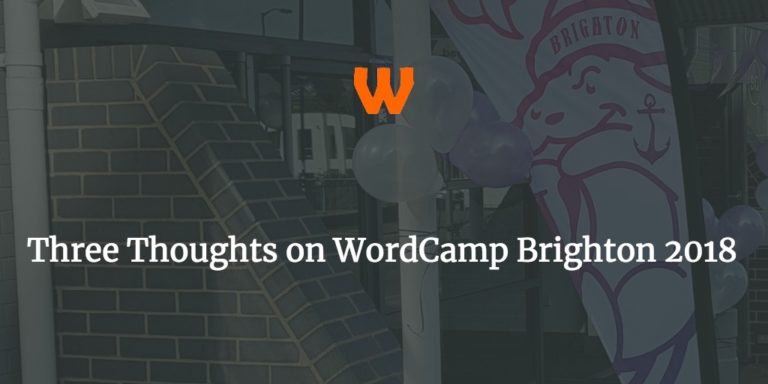 Three Things Learned at WordCamp Brighton 2018