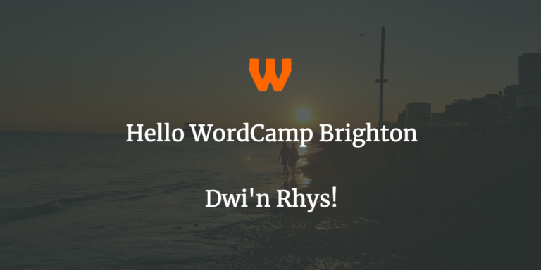 Hello WordCamp Brighton, Dwi’n Rhys!